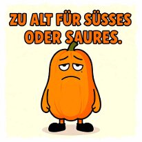 Zu alt für Süsses oder Saures zurück zur Auswahl 👈👉 zum Shop