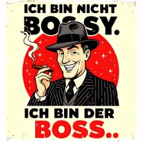 Ich bin nicht Bossy ich bin der Boss zurück zur Auswahl 👈👉 zum Shop